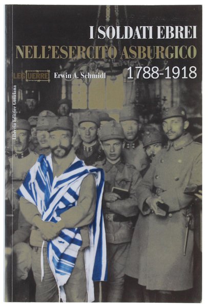 I SOLDATI EBREI NELL'ESERCITO ASBURGICO 1788-1918.