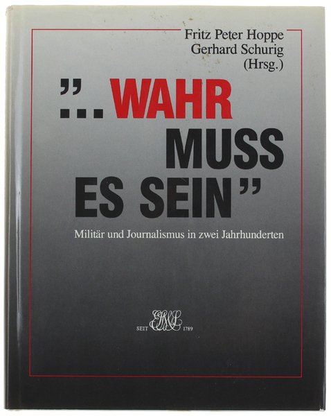 .WAHR MUSS ES SEIN". Militar und und Journalismus in zwei …