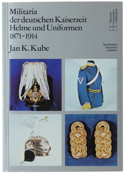 MILITARIA DER DEUTSCHEN KAISERZEIT. HELME UND UNIFORMEN 1871-1914.
