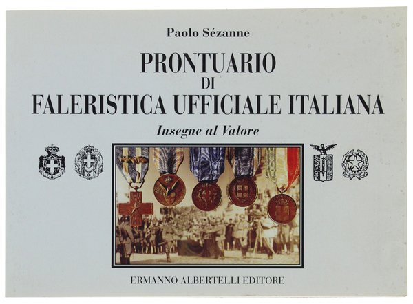 PRONTUARIO DI FALERISTICA UFFICIALE ITALIANA. Insegne al Valore. Regno di …