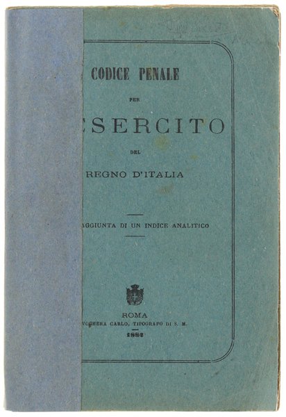 CODICE PENALE PER L'ESERCITO DEL REGNO D'ITALIA. Coll'aggiunta di un …