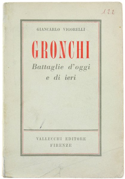 GRONCHI. Battaglie d'oggi e di ieri. Con documenti inediti e …