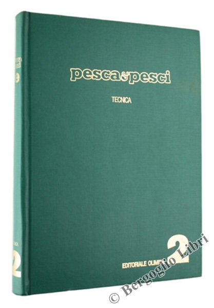 PESCA & PESCI - Nuova enciclopedia della pesca sportiva. Volume secondo: LA TECNICA.