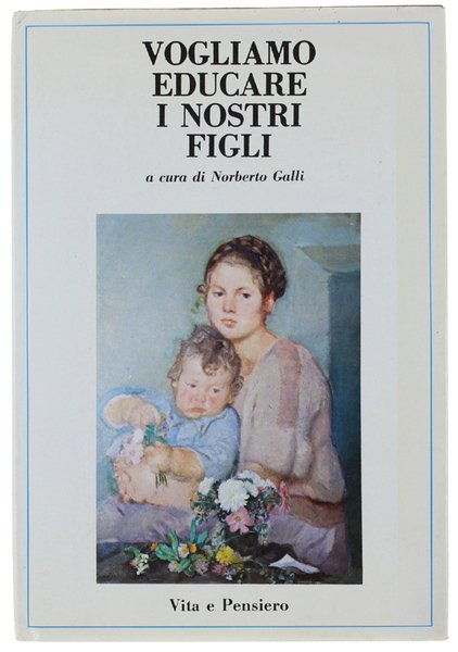 VOGLIAMO EDUCARE I NOSTRI FIGLI [volume come nuovo]
