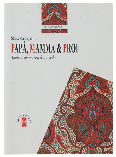PAPA', MAMMA & PROF. Adolescenti in casa & a scuola.