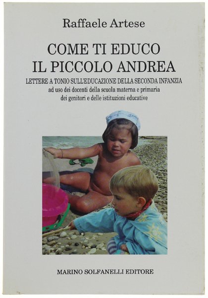 COME TI EDUCO IL PICCOLO ANDREA. Lettere a Tonio sull'educazione …