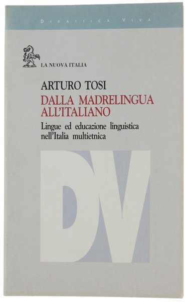 DALLA MADRELINGUA ALL'ITALIANO. Lingue ed educazione linguistica nell'Italia multietnica.