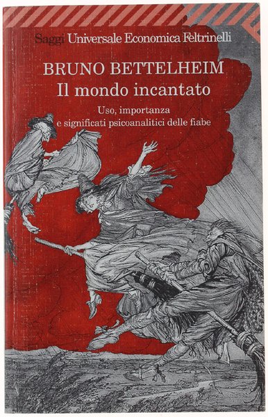 IL MONDO INCANTATO. Uso, importanza e significati psicoanalitici delle fiabe.