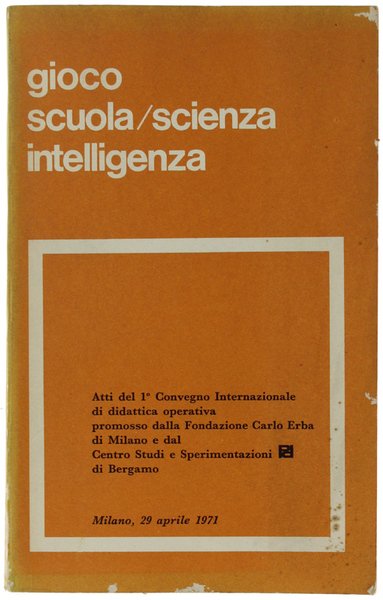 GIOCO SCUOLA / SCIENZA INTELLIGENZA. Atti del 1° Convegno Internazionale …
