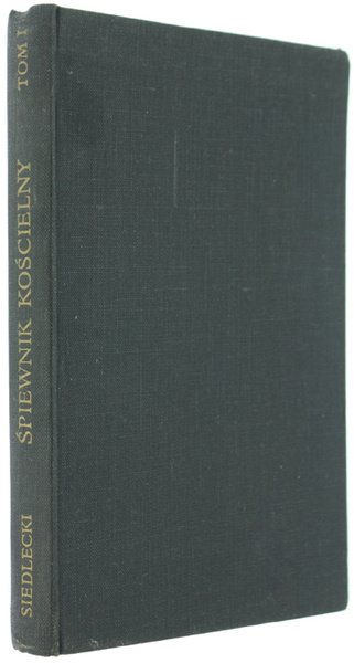 SPIEWNIK KOSCIELNY z melodjami na 2 glosy. Tom I zawiera …