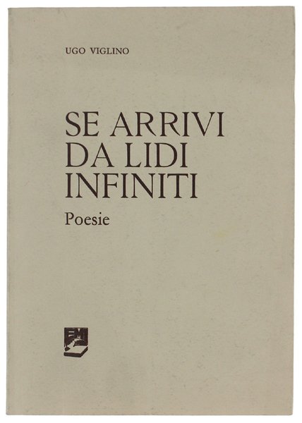 SE ARRIVI DA LIDI INFINITI. Poesie.