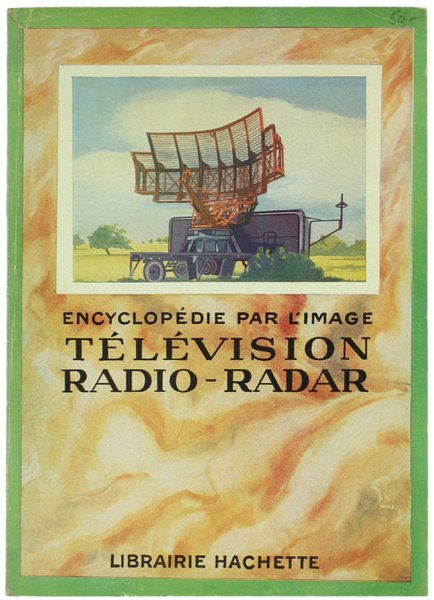 TELEVISION - RADIO - RADAR. Encyclopédie par l'Image.