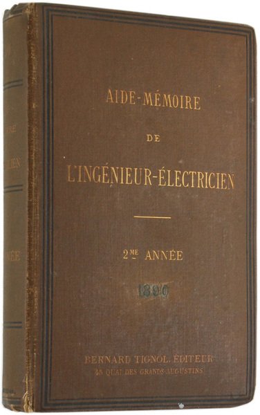 AIDE-MEMOIRE DE L'INGENIEUR-ELECTRICIEN. Recueil de tables, formules et renseignements pratiques …