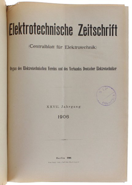 ELEKTROTECHNISCHE ZEITSCHRIFT (Centralblatt für Elektrotechnik) Organ des Elektrotechnischen Vereins und …