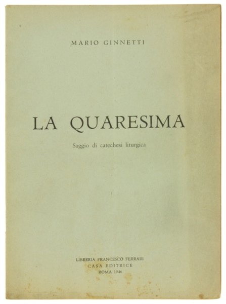 LA QUARESIMA. Saggio di catechesi liturgica.