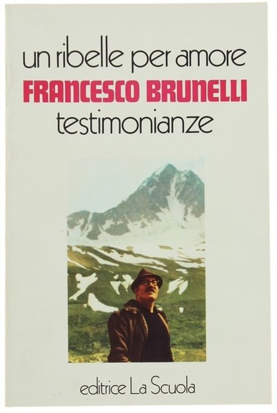 FRANCESCO BRUNELLI - Un ribelle per amore. Testimonianze. | Immagine principale