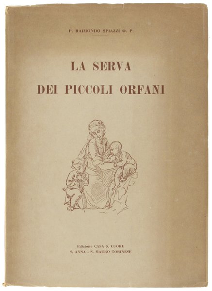 LA SERVA DEI PICCOLI ORFANI. Prefazione di Piero Bargellini.