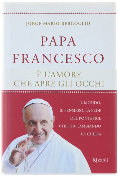 PAPA FRANCESCO - E' L'AMORE CHE APRE GLI OCCHI.