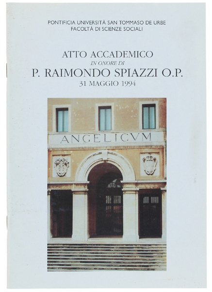 ATTO ACCADEMICO IN ONORE DI P.RAIMONDO SPIAZZI O.P. In occasione …