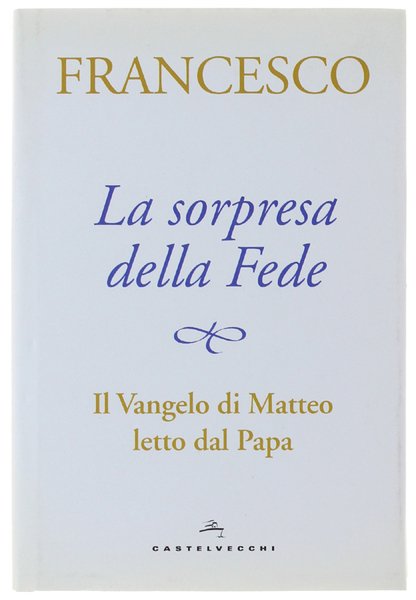 LA SORPRESA DELLA FEDE. Il Vangelo di Matteo letto dal …