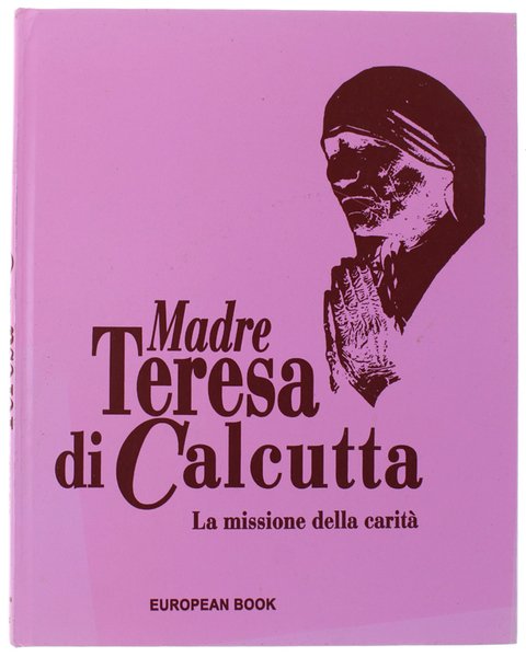 MADRE TERESA DI CALCUTTA. La missione della carità - 2.