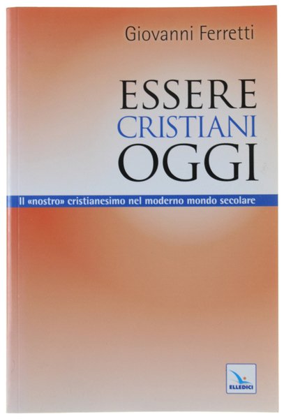 ESSERE CRISTIANI OGGI. Il "nostro" cristianesimo nel moderno mondo secolare. | Immagine principale