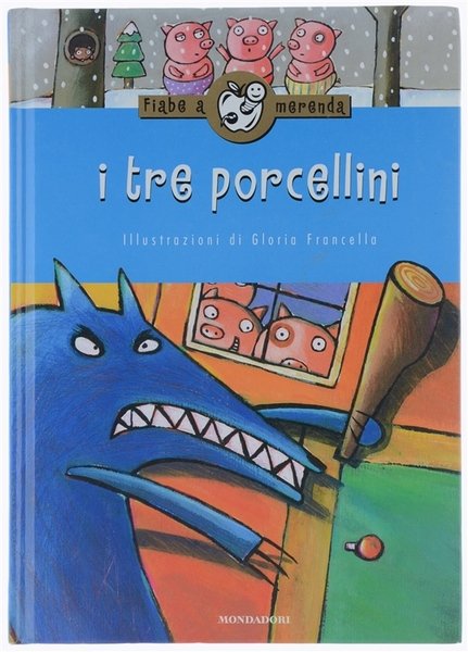 I TRE PORCELLINI. Testo e illustrazioni di Gloria Francella.