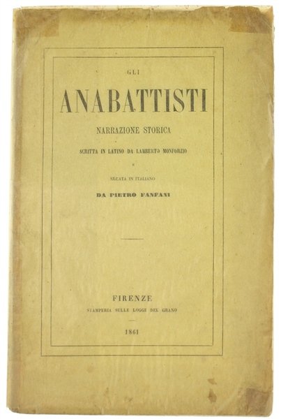 GLI ANABATTISTI. Narrazione storica scritta in latino e recata in …
