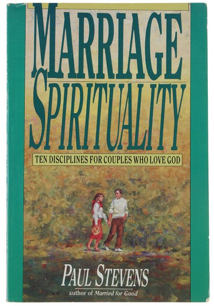 MARRIAGE SPIRITUALITY. Ten disciplines for couples who love God.