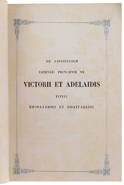 OB FAUSTITATEM CONIUGII PRINCIPUM NN. VICTORII ET ADELAIDIS TITULI EPITALAMIOI …