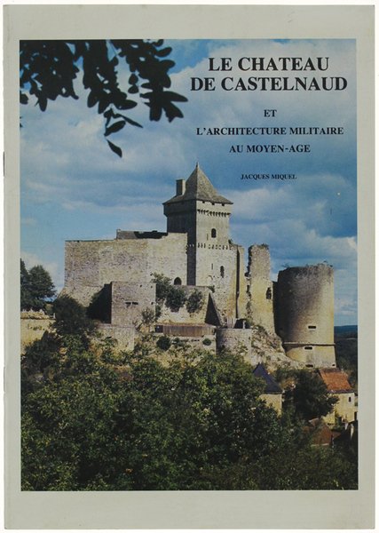 LE CHATEAU DE CASTELNAUD ET L'ARCHITECTURE MILITAIRE AU MOYEN-AGE.