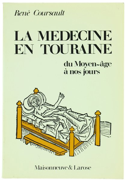 LA MEDECINE EN TOURAINE du Moyen-age à nos jours.
