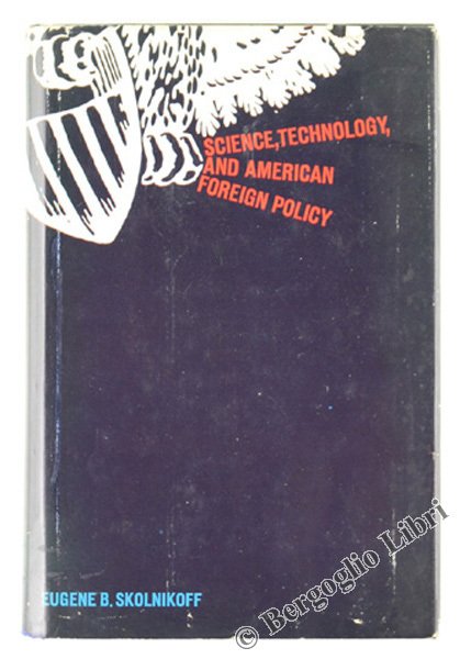 SCIENCE, TECHNOLOGY, AND AMERICAN FOREIGN POLICY. 1st edition.