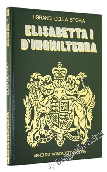 LA VITA E IL TEMPO DI ELISABETTA I.