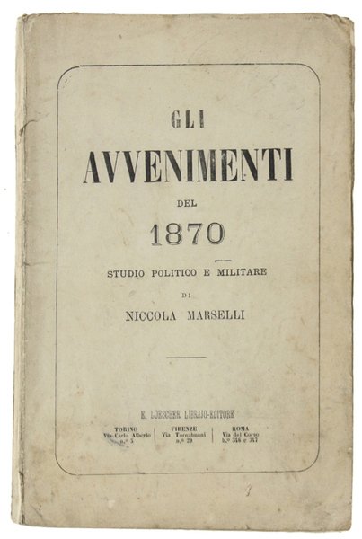 GLI AVVENIMENTI DEL 1870. Studio politico e militare. Parte !a: …