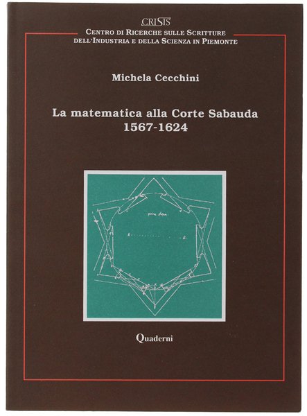 LA MATEMATICA ALLA CORTE SABAUDA 1567-1624. Quaderni CRISIS 2.