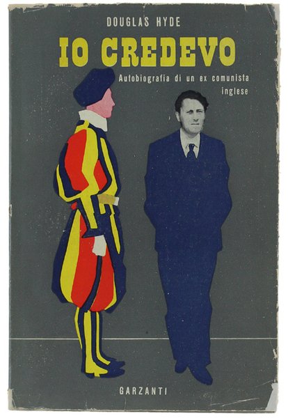 IO CREDEVO. Autobiografia di un ex comunista inglese.