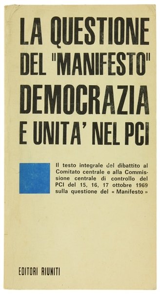 LA QUESTIONE DEL "MANIFESTO": DEMOCRAZIA E UNITA' NEL PCI.