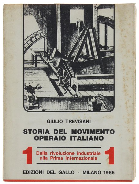STORIA DEL MOVIMENTO OPERAIO ITALIANO. Volume I. Dalla rivoluzione industriale alla Prima Internazionale.