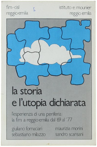 LA STORIA E L'UTOPIA DICHIARATA. L'esperienza di una periferia: la Fim a Reggio Emilia dal '69 al '77.