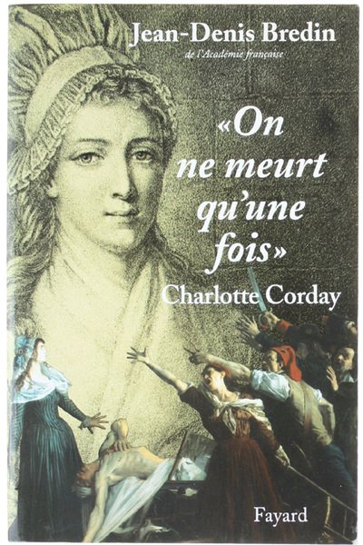 ON NE MEURT QU'UNE FOIS" - CHARLOTTE CORDAY.