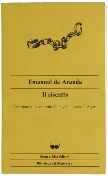 IL RISCATTO. Relazione sulla schiavitù di un gentiluomo ad Algeri.