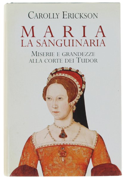 MARIA LA SANGUINARIA. Miserie e grandezze alla Corte di Tudor. | Immagine Gallery 1