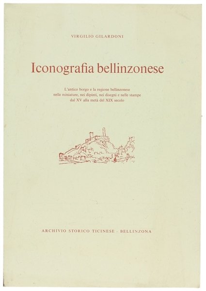 ICONOGRAFIA BELLINZONESE. L'antico borgo e la regione bellinzonese nelle miniature, …