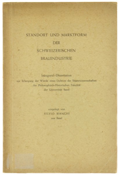 STANDORT UND MARKTFORM DER SCHWEIZERISCHEN BRAUINDUSTRIE. Inaugural Dissertation zur Erlangugn …