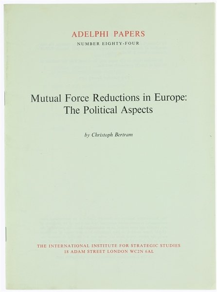 MUTUAL FORCE REDUCTIONS IN EUROPE: THE POLITICAL ASPECTS. Adelphi Papers …