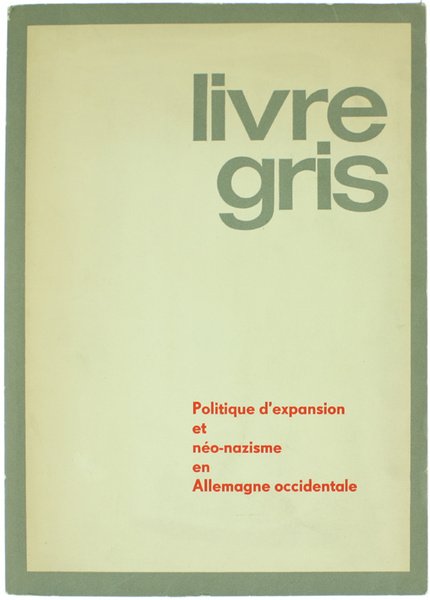 LIVRE GRIS - Politique d'expansion et néo-nazisme en Allemagne Occidentale.