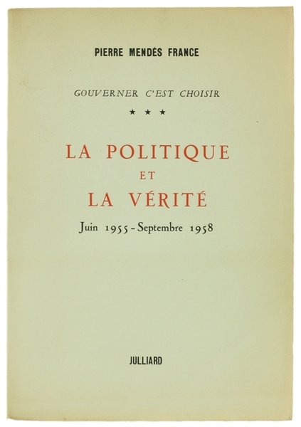 LA POLITIQUE ET LA VERITE'. Juin 1955 - Septembre 1958. …