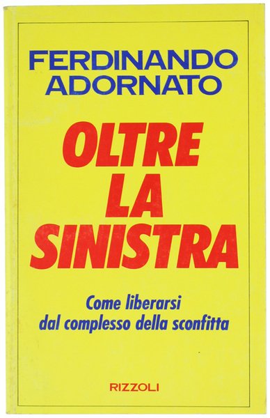 OLTRE LA SINISTRA. Come liberarsi dal complesso della sconfitta.