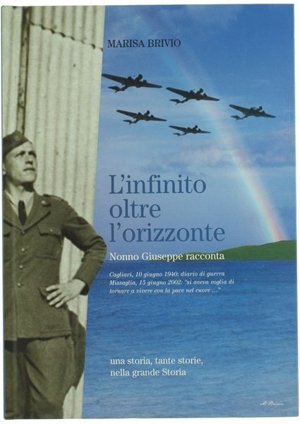 L'INFINITO OLTRE L'ORIZZONTE. Nonno Giuseppe racconta. Cagliari, 10 giugno 1940: …